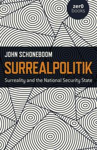 Surrealpolitik: Surreality and the National Security State di John Schoneboom edito da ZERO BOOKS