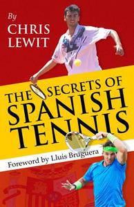 Secrets of Spanish Tennis di Chris Lewit edito da New Chapter Press,U.S.