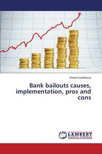 Bank bailouts causes, implementation, pros and cons di Dinara Karibekova edito da LAP Lambert Academic Publishing