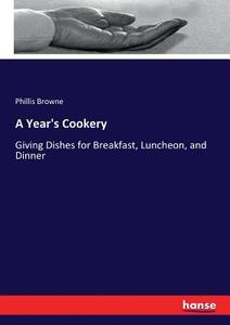 A Year's Cookery di Phillis Browne edito da hansebooks