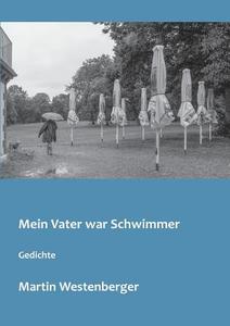 Mein Vater war Schwimmer di Martin Westenberger edito da Books on Demand