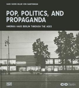 The America House Berlin Pop, Politics, And Propaganda edito da Hatje Cantz