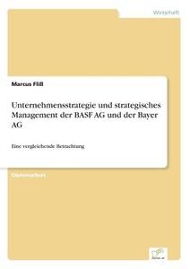 Unternehmensstrategie und strategisches Management der BASF AG und der Bayer AG di Marcus Fliß edito da Diplom.de