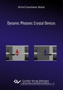 Dynamic Photonic Crystal Devices di Michel Castellanos Muñoz edito da Cuvillier Verlag