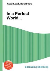 In A Perfect World... edito da Book On Demand Ltd.