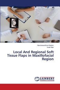 Local And Regional Soft Tissue Flaps In Maxillofacial Region di Harshawardhan Kadam, Vivek Nair edito da LAP Lambert Academic Publishing