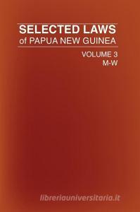 Selected Laws of Papua New Guinea di Government Of Papua New Guinea edito da University of Papua New Guinea Press