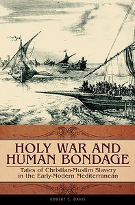 Holy War and Human Bondage di Robert C. Davis edito da ABC-CLIO