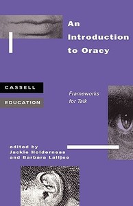 Introduction to Oracy: Frameworks for Talk di Jackie Holderness edito da CONTINNUUM 3PL