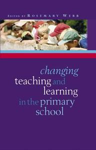 Changing Teaching and Learning in the Primary School di Rosemary Webb edito da McGraw-Hill Education
