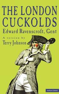 The London Cuckolds di Terry Johnson edito da Bloomsbury Publishing PLC