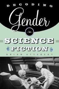 Attebery, B: Decoding Gender in Science Fiction di Brian Attebery edito da Routledge