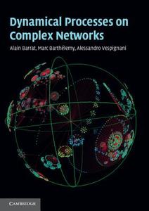 Dynamical Processes on Complex Networks di Alain Barrat, Marc Barthelemy, Alessandro Vespignani edito da Cambridge University Press