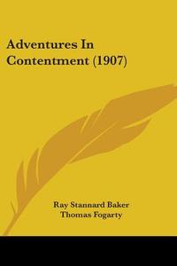 Adventures in Contentment (1907) di Ray Stannard Baker edito da Kessinger Publishing