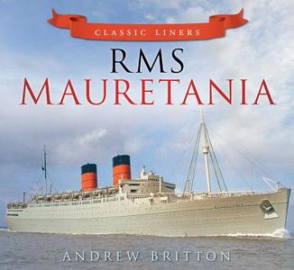 RMS Mauretania di Andrew Britton edito da The History Press Ltd