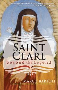 Saint Clare: Beyond the Legend di Marco Bartoli edito da FRANCISCAN MEDIA