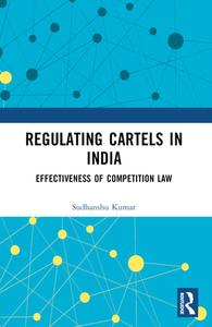 Regulating Cartels In India di Sudhanshu Kumar edito da Taylor & Francis Ltd