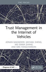 Trust Management In The Internet Of Vehicles di Adnan Mahmood, Michael Sheng, Wei Emma Zhang, Sira Yongchareon edito da Taylor & Francis Ltd