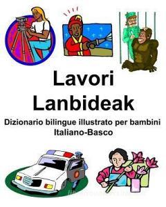 Italiano-Basco Lavori/Lanbideak Dizionario bilingue illustrato per bambini di Richard Carlson edito da INDEPENDENTLY PUBLISHED