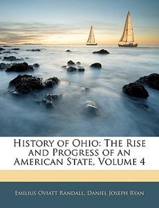 History Of Ohio: The Rise And Progress O di Emilius Oviatt Randall, Daniel Joseph Ryan edito da Nabu Press
