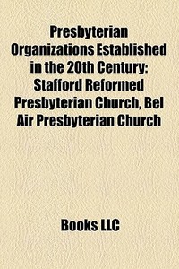 Presbyterian Organizations Established I di Books Llc edito da Books LLC, Wiki Series
