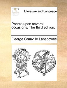 Poems Upon Several Occasions. The Third Edition di George Granville Lansdowne edito da Gale Ecco, Print Editions