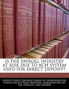 Is The Payroll Industry At Risk Due To Ach System Used For Direct Deposit? edito da Bibliogov