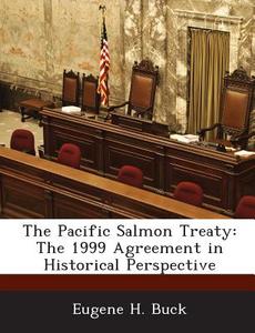 The Pacific Salmon Treaty di Eugene H Buck edito da Bibliogov