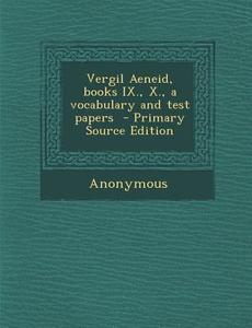 Vergil Aeneid, Books IX., X., a Vocabulary and Test Papers - Primary Source Edition di Anonymous edito da Nabu Press
