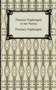 Florence Nightingale to Her Nurses di Florence Nightingale edito da Digireads.com