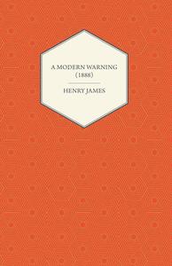 A Modern Warning (1888) di Henry James edito da Read Books