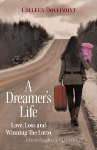 A Dreamer's Life di Colleen Dollimont edito da FriesenPress