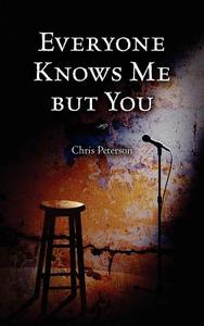 Everyone Knows Me But You di Chris Peterson edito da Createspace