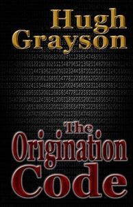 The Origination Code di Hugh Grayson edito da Createspace