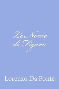 Le Nozze Di Figaro di Lorenzo Da Ponte edito da Createspace