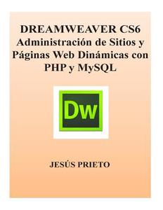 Dreamweaver Cs6 Administracion de Sitios y Paginas Web Dinamicas Con PHP y MySQL di Jesus Prieto edito da Createspace