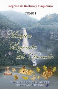 Magica Leyenda del Dorado: Regreso de Bochica y Tisquesusa di Luis Alberto Villamarin Pulido edito da Createspace