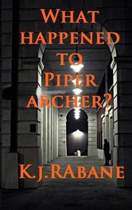 What Happened to Piper Archer? di K. J. Rabane edito da Createspace