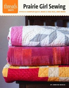 Prairie Girl Sewing: Stitch a Sampler Quilt, Make a Rag Rug, and More di Jennifer Worick edito da Taunton Press