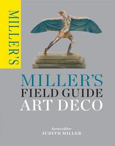 Miller's Field Guide: Art Deco di Judith Miller edito da Octopus Publishing Group