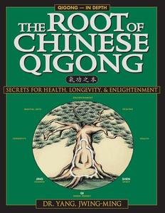The Root of Chinese Qigong di Jwing-Ming Yang, Thomas G. Gutheil edito da YMAA Publication Center
