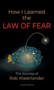 How I Learned the LAW OF FEAR di John White edito da Booklocker.com, Inc.