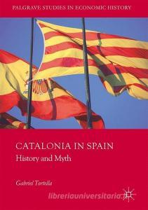 Catalonia in Spain di Gabriel Tortella edito da Springer International Publishing