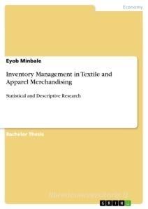 Inventory Management in Textile and Apparel Merchandising di Eyob Minbale edito da GRIN Verlag