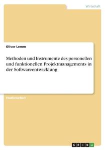 Methoden und Instrumente des personellen und funktionellen Projektmanagements in der Softwareentwicklung di Oliver Lemm edito da GRIN Verlag