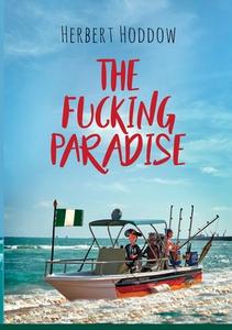 The Fucking Paradise di Herbert Hoddow edito da Books on Demand