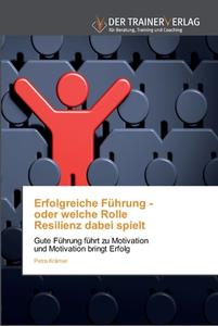 Erfolgreiche Führung - oder welche Rolle Resilienz dabei spielt di Petra Krämer edito da Trainerverlag