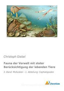 Fauna der Vorwelt mit steter Berücksichtigung der lebenden Tiere di Christoph Giebel edito da Literaricon Verlag