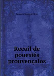 Recuil De Pouesies Prouvencalos di Francois Toussaint Gros edito da Book On Demand Ltd.