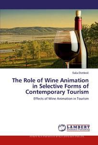 The Role of Wine Animation in Selective Forms of Contemporary Tourism di SaSa Ðordevic edito da LAP Lambert Academic Publishing